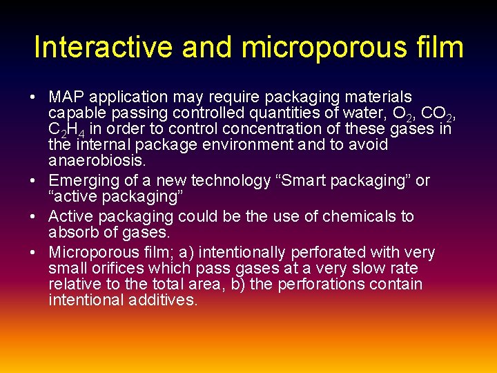 Interactive and microporous film • MAP application may require packaging materials capable passing controlled