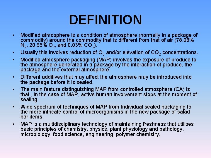 DEFINITION • • Modified atmosphere is a condition of atmosphere (normally in a package