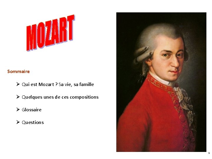 Sommaire Ø Qui est Mozart ? Sa vie, sa famille Ø Quelques unes de