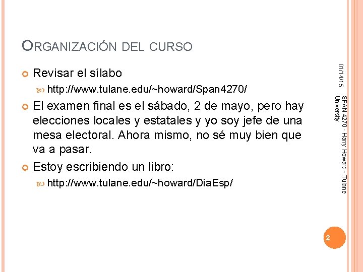 ORGANIZACIÓN DEL CURSO 01/14/15 Revisar el sílabo http: //www. tulane. edu/~howard/Span 4270/ SPAN 4270