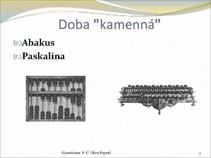 Doba "kamenná" Abakus Paskalína Gymnázium P. U. Olivu Poprad 3 