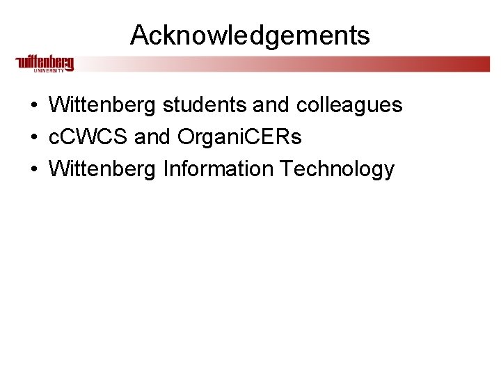 Acknowledgements • Wittenberg students and colleagues • c. CWCS and Organi. CERs • Wittenberg