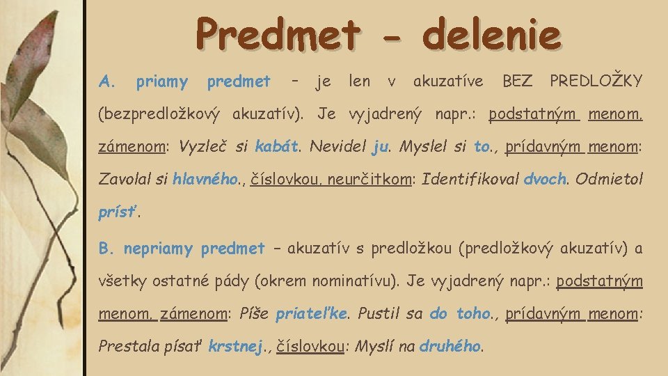 Predmet - delenie A. priamy predmet – je len v akuzatíve BEZ PREDLOŽKY (bezpredložkový