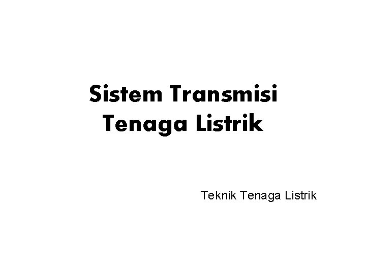 Sistem Transmisi Tenaga Listrik Teknik Tenaga Listrik 