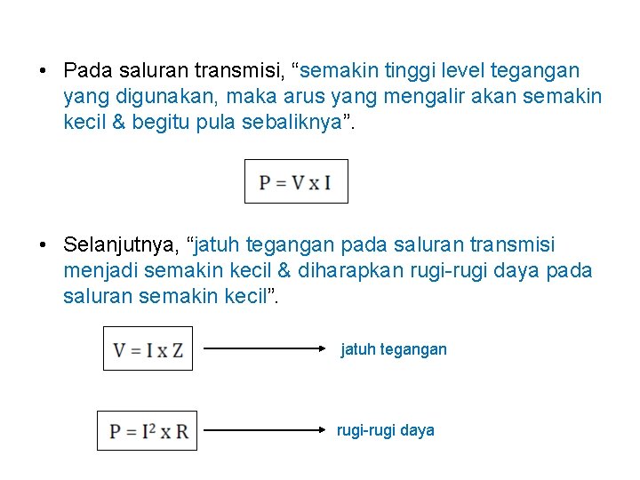  • Pada saluran transmisi, “semakin tinggi level tegangan yang digunakan, maka arus yang