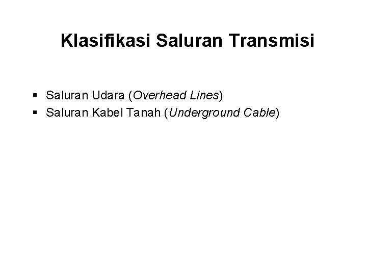 Klasifikasi Saluran Transmisi § Saluran Udara (Overhead Lines) § Saluran Kabel Tanah (Underground Cable)
