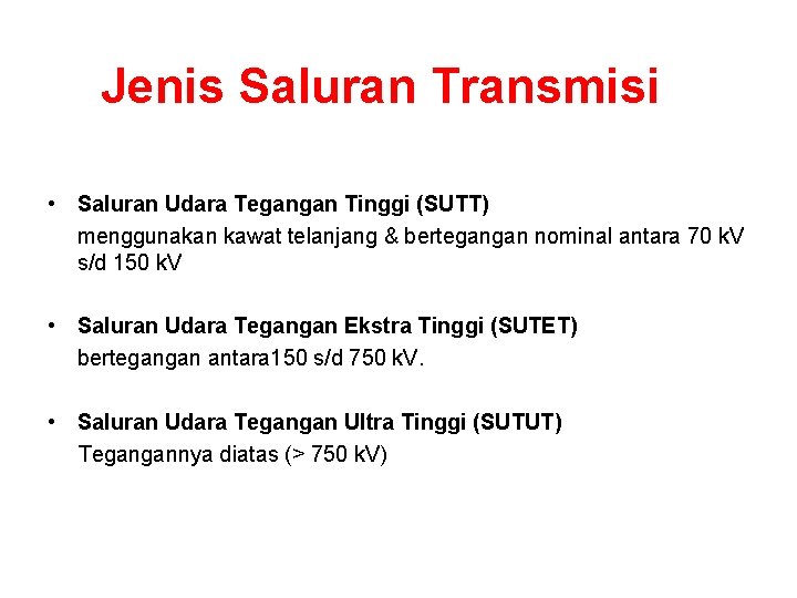 Jenis Saluran Transmisi • Saluran Udara Tegangan Tinggi (SUTT) menggunakan kawat telanjang & bertegangan