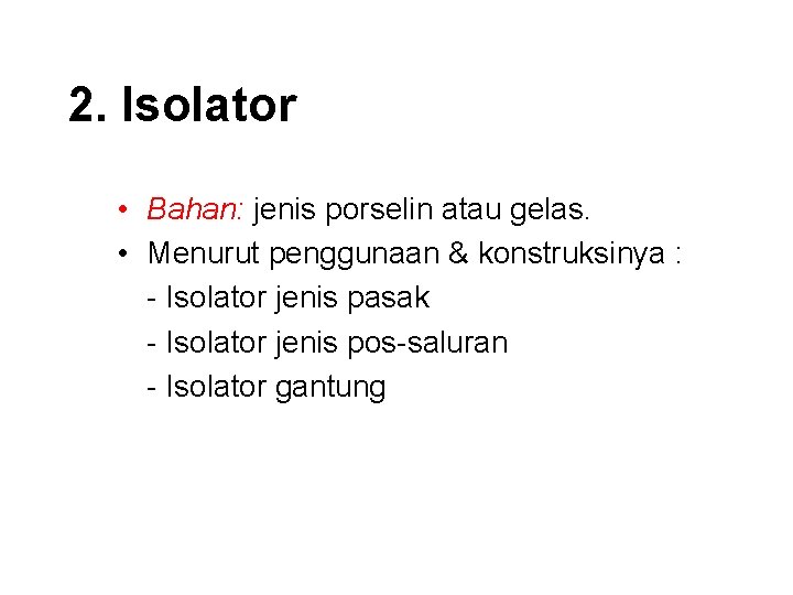 2. Isolator • Bahan: jenis porselin atau gelas. • Menurut penggunaan & konstruksinya :