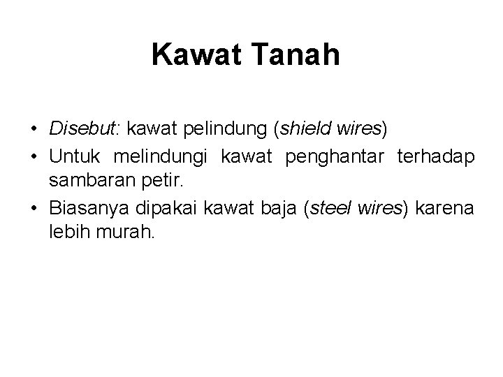 Kawat Tanah • Disebut: kawat pelindung (shield wires) • Untuk melindungi kawat penghantar terhadap