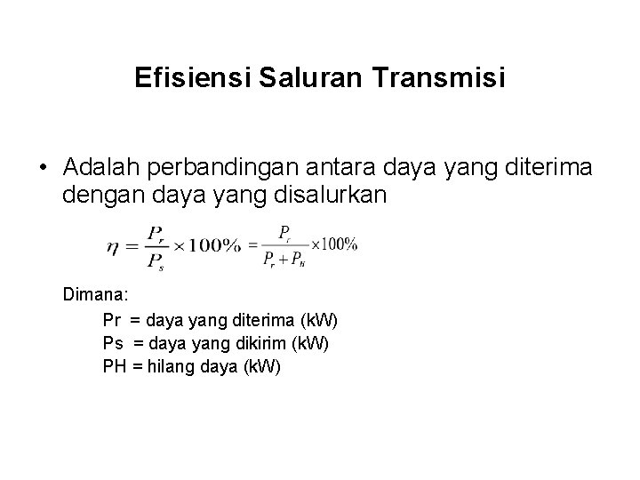 Efisiensi Saluran Transmisi • Adalah perbandingan antara daya yang diterima dengan daya yang disalurkan