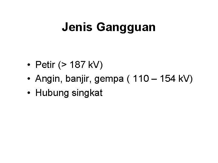 Jenis Gangguan • Petir (> 187 k. V) • Angin, banjir, gempa ( 110