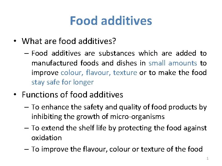Food additives • What are food additives? – Food additives are substances which are