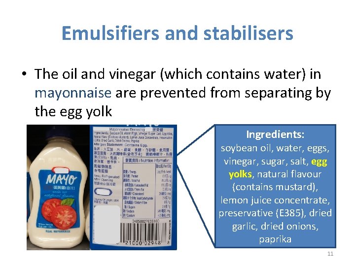 Emulsifiers and stabilisers • The oil and vinegar (which contains water) in mayonnaise are