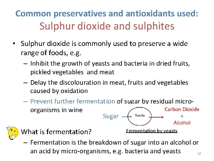 Common preservatives and antioxidants used: Sulphur dioxide and sulphites • Sulphur dioxide is commonly
