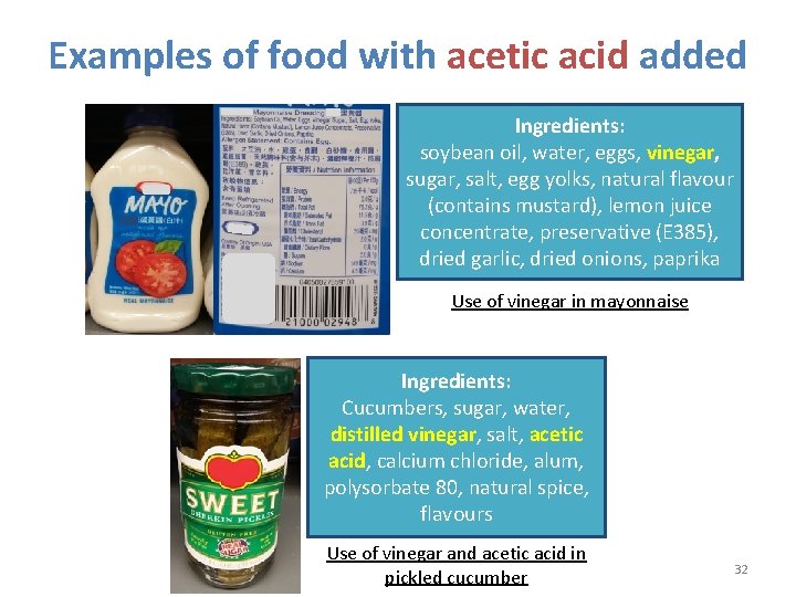 Examples of food with acetic acid added Ingredients: soybean oil, water, eggs, vinegar, sugar,