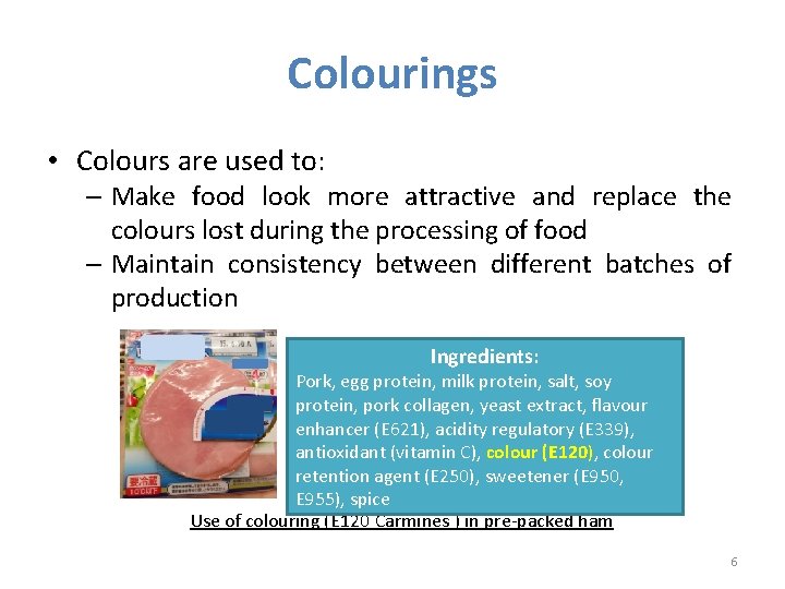 Colourings • Colours are used to: – Make food look more attractive and replace