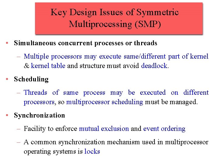 Key Design Issues of Symmetric Multiprocessing (SMP) • Simultaneous concurrent processes or threads –