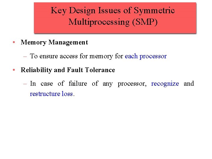 Key Design Issues of Symmetric Multiprocessing (SMP) • Memory Management – To ensure access