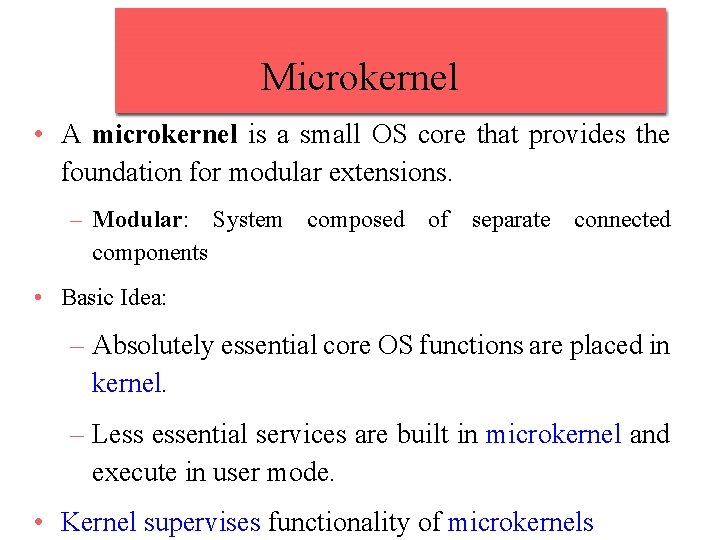 Microkernel • A microkernel is a small OS core that provides the foundation for