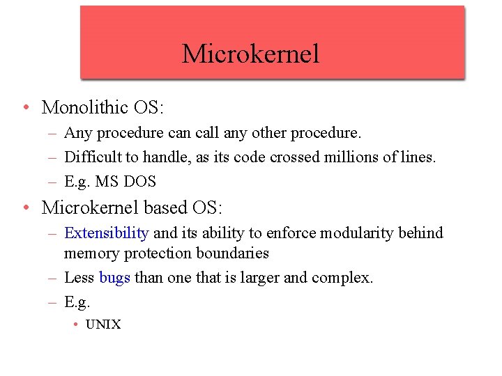 Microkernel • Monolithic OS: – Any procedure can call any other procedure. – Difficult