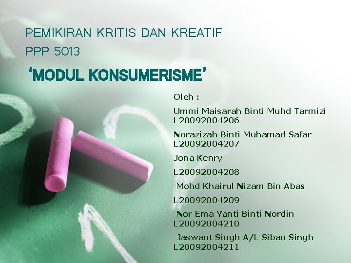 PEMIKIRAN KRITIS DAN KREATIF PPP 5013 ‘MODUL KONSUMERISME’ Oleh : Ummi Maisarah Binti Muhd PEMIKIRAN KRITIS DAN KREATIF PPP 5013 ‘MODUL KONSUMERISME’ Oleh : Ummi Maisarah Binti Muhd