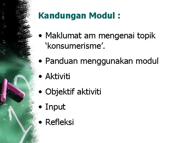 Kandungan Modul : • Maklumat am mengenai topik ‘konsumerisme’. • Panduan menggunakan modul • Kandungan Modul : • Maklumat am mengenai topik ‘konsumerisme’. • Panduan menggunakan modul •