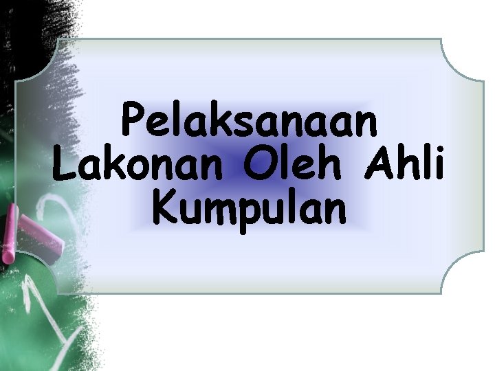 Pelaksanaan Lakonan Oleh Ahli Kumpulan Pelaksanaan Lakonan Oleh Ahli Kumpulan