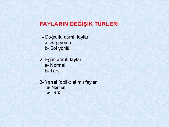 FAYLARIN DEĞİŞİK TÜRLERİ 1 - Doğrultu atımlı faylar a- Sağ yönlü b- Sol yönlü