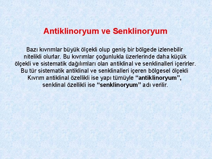 Antiklinoryum ve Senklinoryum Bazı kıvrımlar büyük ölçekli olup geniş bir bölgede izlenebilir nitelikli olurlar.