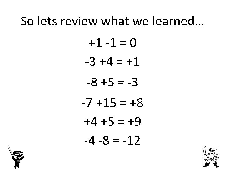 So lets review what we learned… +1 -1 = 0 -3 +4 = +1