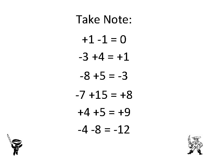 Take Note: +1 -1 = 0 -3 +4 = +1 -8 +5 = -3