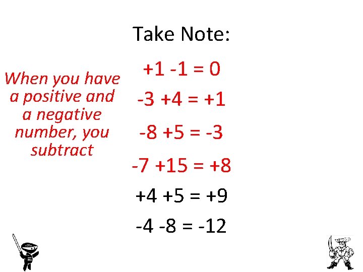 Take Note: +1 -1 = 0 When you have a positive and -3 +4