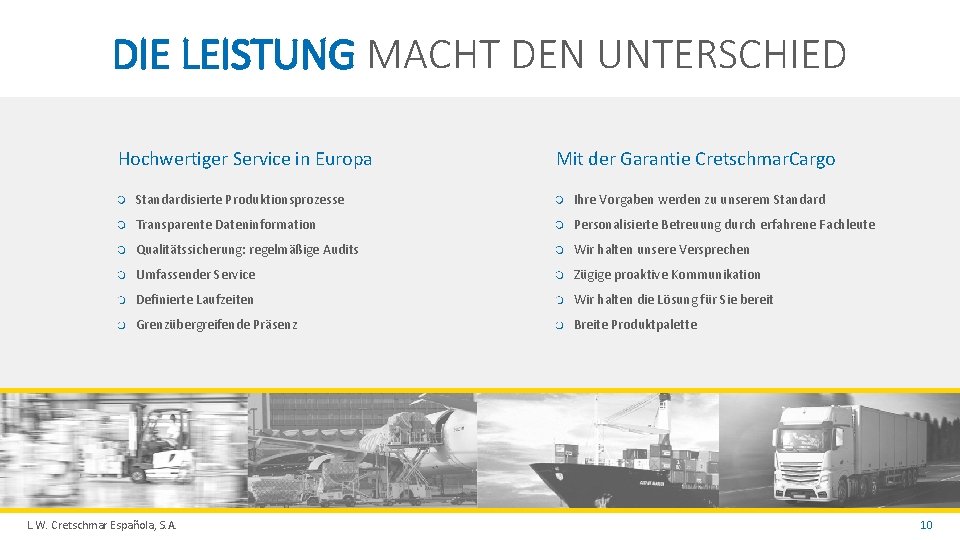 DIE LEISTUNG MACHT DEN UNTERSCHIED Hochwertiger Service in Europa Mit der Garantie Cretschmar. Cargo