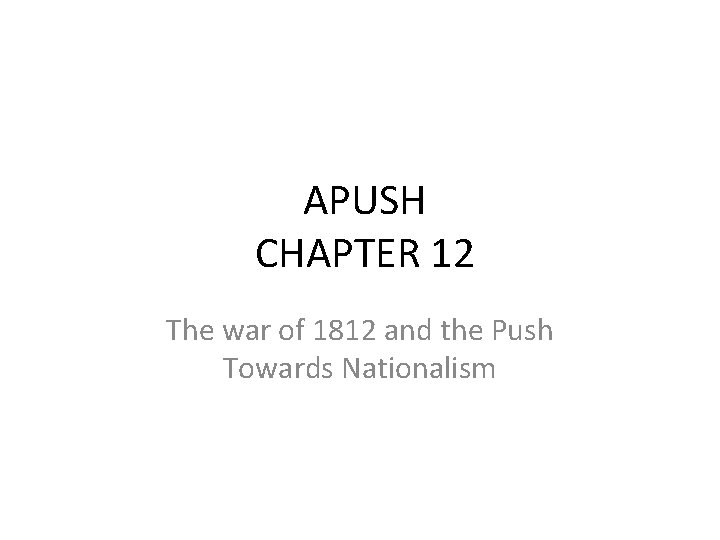 APUSH CHAPTER 12 The war of 1812 and the Push Towards Nationalism 