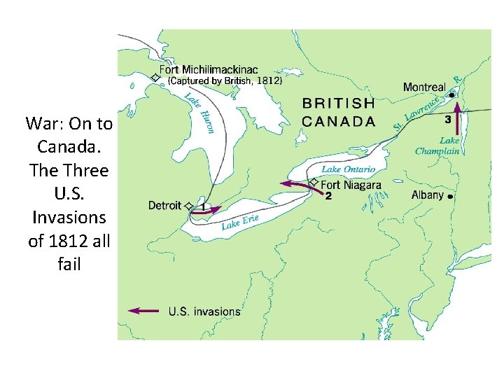 War: On to Canada. The Three U. S. Invasions of 1812 all fail 