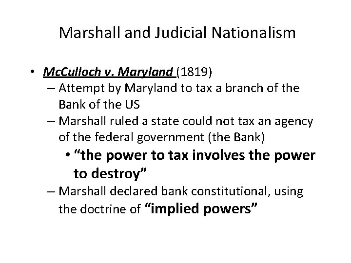 Marshall and Judicial Nationalism • Mc. Culloch v. Maryland (1819) – Attempt by Maryland