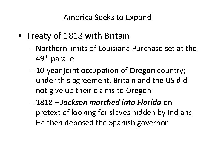 America Seeks to Expand • Treaty of 1818 with Britain – Northern limits of