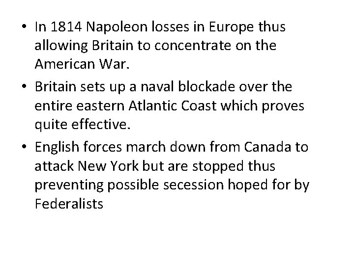  • In 1814 Napoleon losses in Europe thus allowing Britain to concentrate on