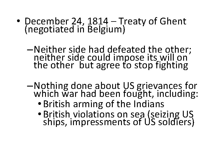  • December 24, 1814 – Treaty of Ghent (negotiated in Belgium) – Neither