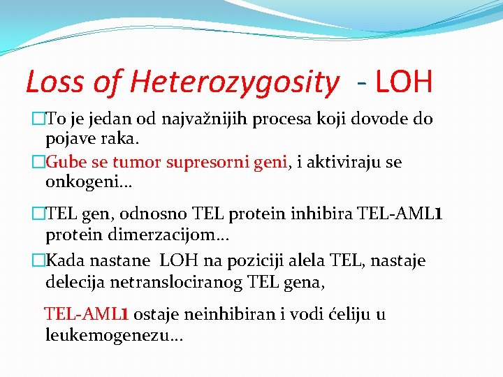 Loss of Heterozygosity - LOH �To je jedan od najvažnijih procesa koji dovode do