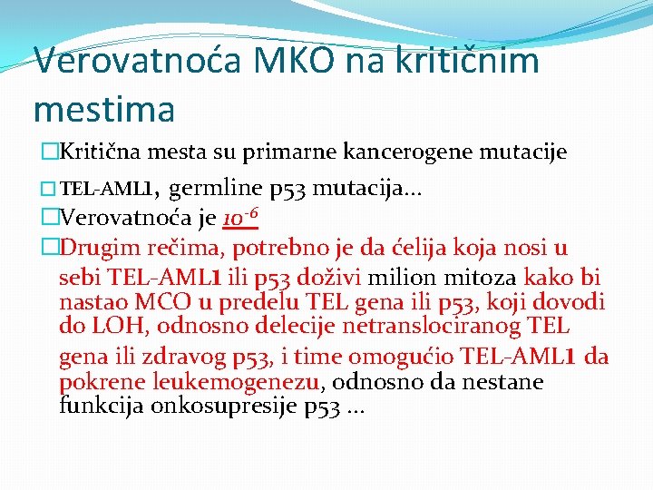 Verovatnoća MKO na kritičnim mestima �Kritična mesta su primarne kancerogene mutacije �TEL-AML 1, germline