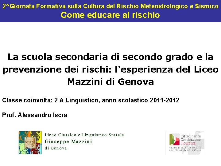 2^Giornata Formativa sulla Cultura del Rischio Meteoidrologico e Sismico Come educare al rischio La