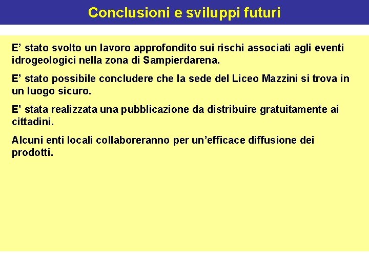 Conclusioni e sviluppi futuri E’ stato svolto un lavoro approfondito sui rischi associati agli