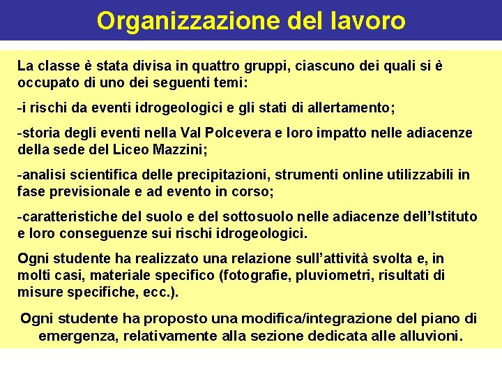 Organizzazione del lavoro La classe è stata divisa in quattro gruppi, ciascuno dei quali