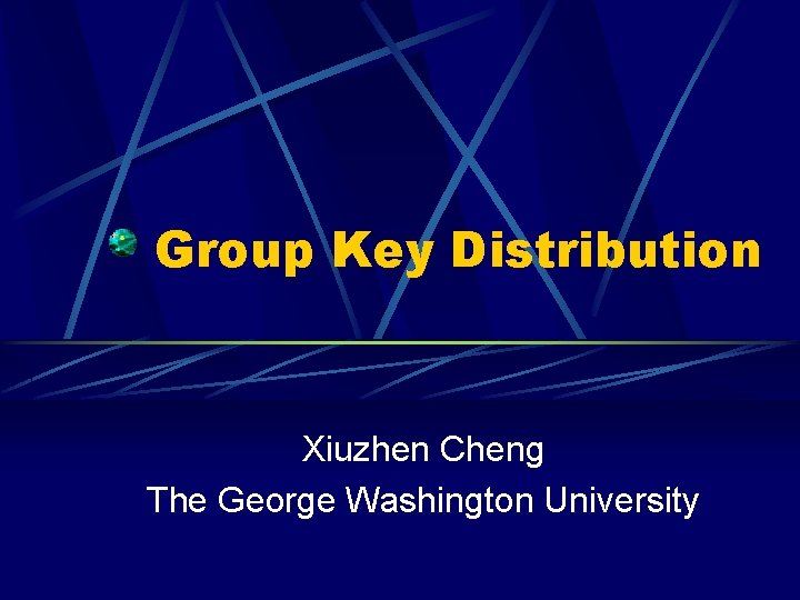 Group Key Distribution Xiuzhen Cheng The George Washington University 