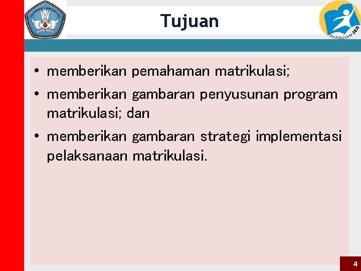 Tujuan • memberikan pemahaman matrikulasi; • memberikan gambaran penyusunan program matrikulasi; dan • memberikan