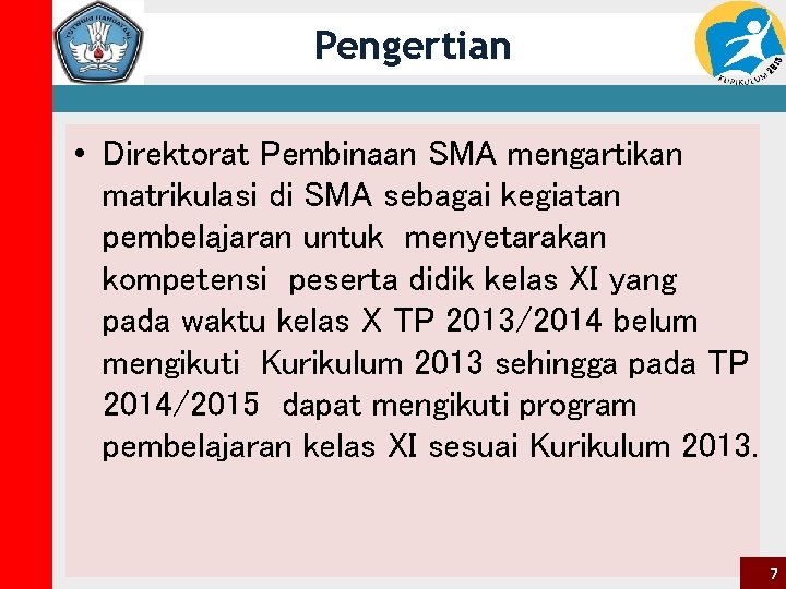 Pengertian • Direktorat Pembinaan SMA mengartikan matrikulasi di SMA sebagai kegiatan pembelajaran untuk menyetarakan