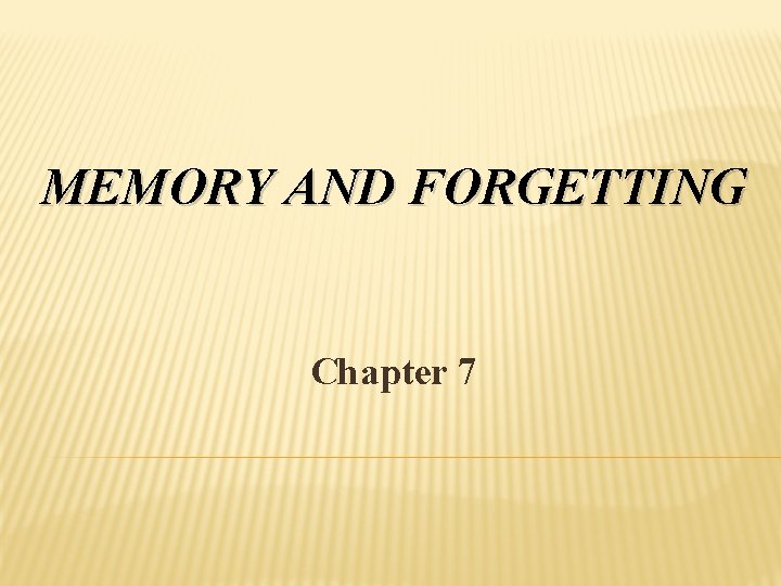 MEMORY AND FORGETTING Chapter 7 
