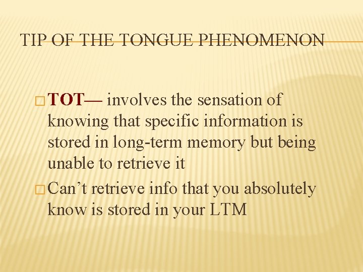 TIP OF THE TONGUE PHENOMENON � TOT— involves the sensation of knowing that specific