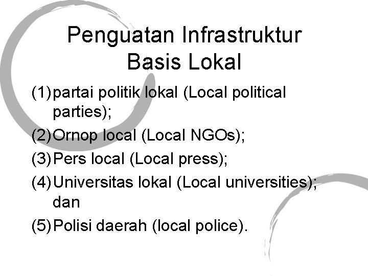 Penguatan Infrastruktur Basis Lokal (1) partai politik lokal (Local political parties); (2) Ornop local